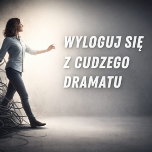 Kurs online wyloguj się z cudzego dramatu